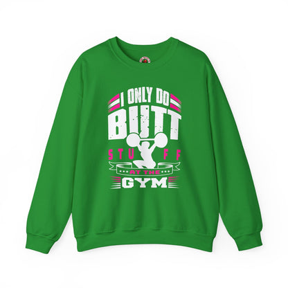 I Only Do Butt Stuff At The Gym Crewneck Sweatshirt The Devil's Pickle