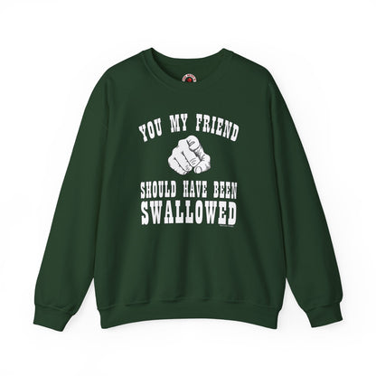 You My Friend Should Have Been Swallowed Crewneck Sweatshirt The Devil's Pickle