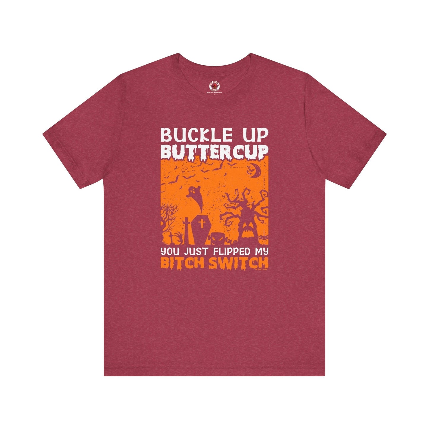 Buckle Up Buttercup T-Shirt The Devil's Pickle