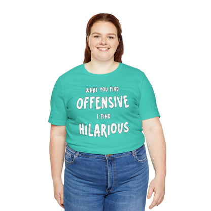 What You Find Offensive I Find Hilarious T-Shirt The Devil's Pickle
