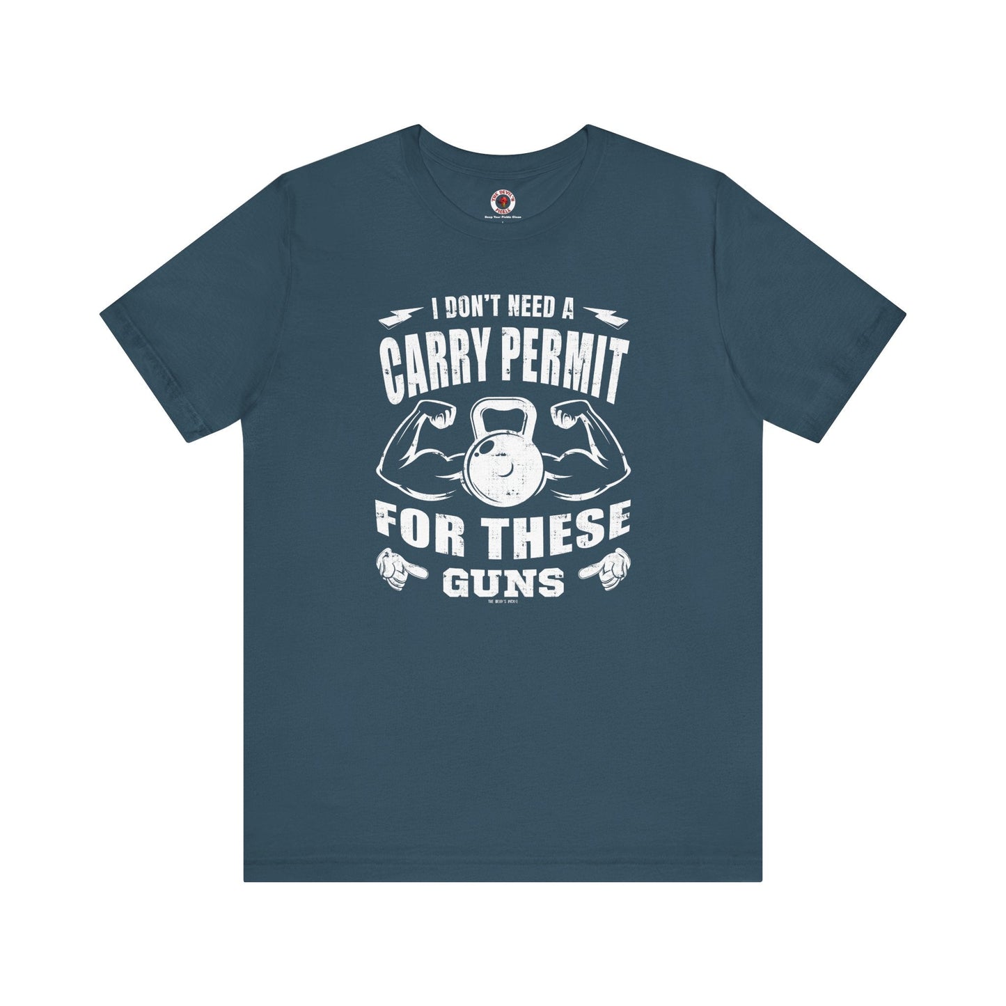 I Don't Need A Carry Permit For These Guns T-Shirt The Devil's Pickle