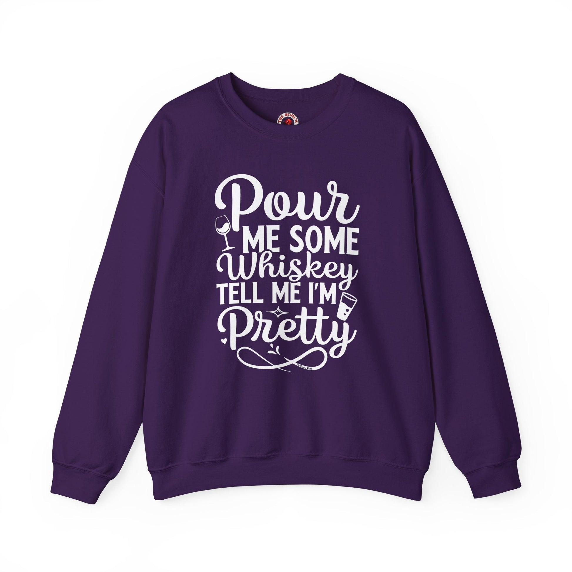 Pour Me Some Whiskey Tell Me I'm Pretty Crewneck Sweatshirt The Devil's Pickle