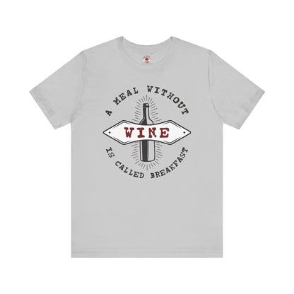 A Meal Without Wine Is Called Breakfast T-Shirt The Devil's Pickle