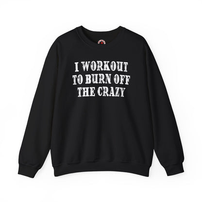 I Workout To Burn Off The Crazy Crewneck Sweatshirt The Devil's Pickle