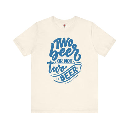 Two Beer or Not Two Beer T-Shirt The Devil's Pickle