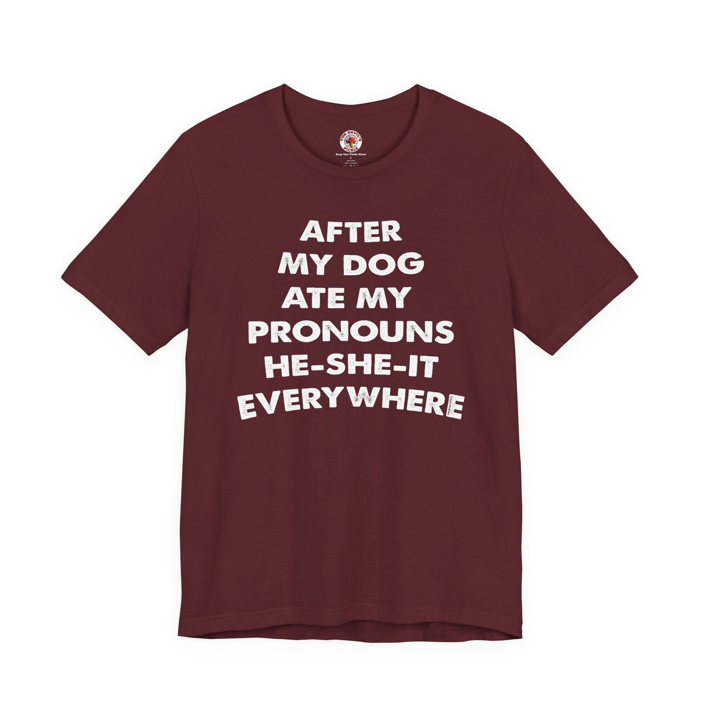 After My Dog Ate My Pronouns T-Shirt The Devil's Pickle