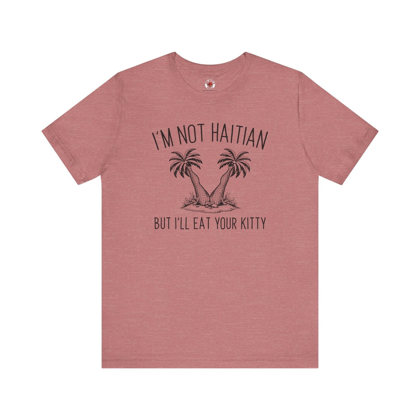I'm Not Haitian But I'll Eat Your Kitty T-Shirt The Devil's Pickle