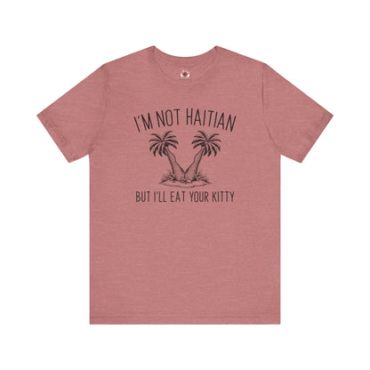 I'm Not Haitian But I'll Eat Your Kitty T-Shirt The Devil's Pickle