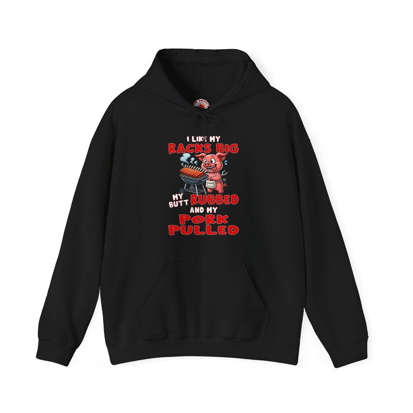 I Like My Racks Big My Butt Rubbed and My Pork Pulled Hooded Sweatshirt The Devil's Pickle