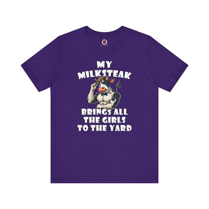 My Milksteak Brings All The Girls To The Yard T-Shirt The Devil's Pickle