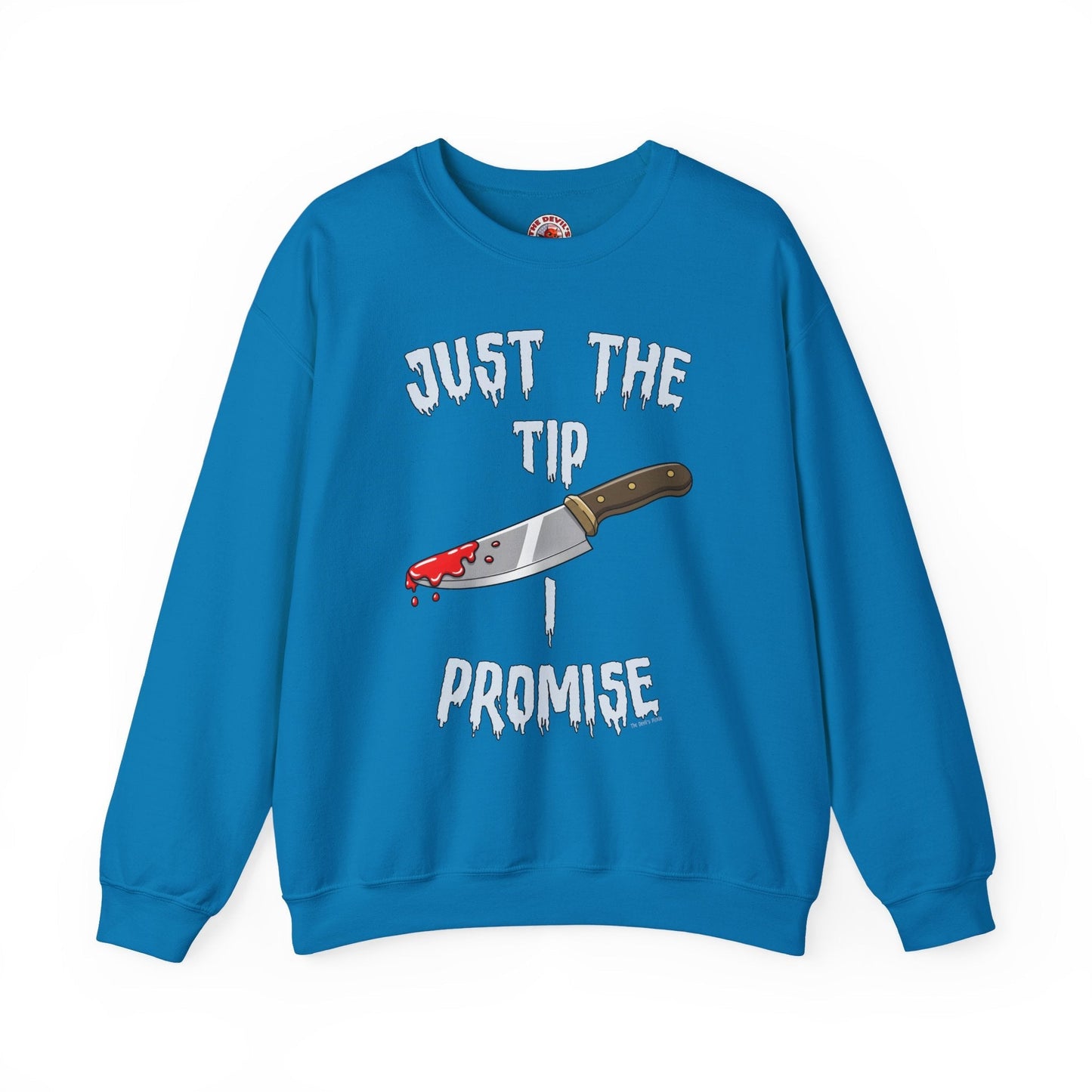 Just The Tip I Promise Crewneck Sweatshirt The Devil's Pickle