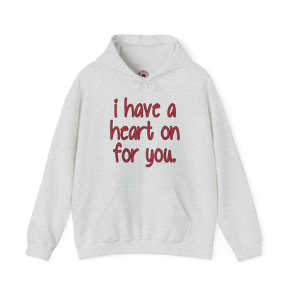 I Have A Heart On For You Hooded Sweatshirt