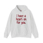 I Have A Heart On For You Hooded Sweatshirt