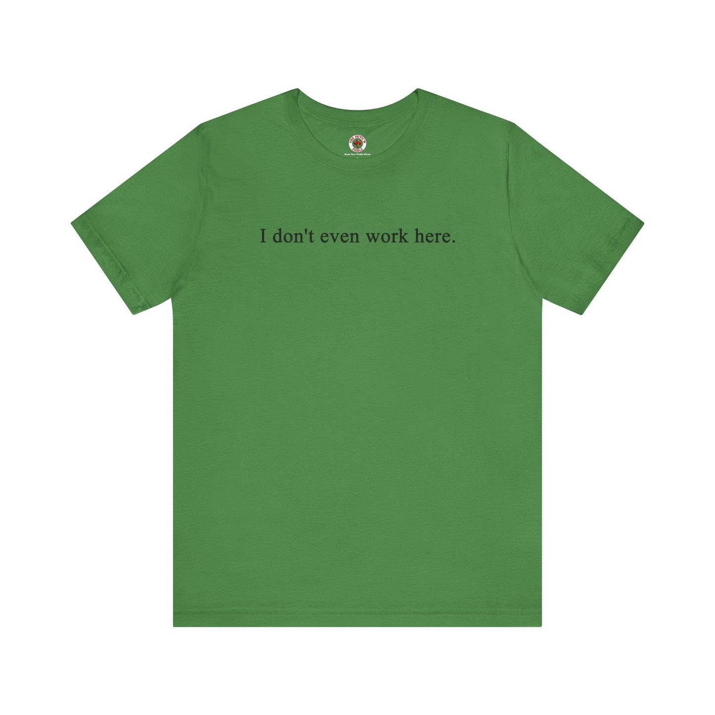 I Don't Even Work Here T-Shirt The Devil's Pickle