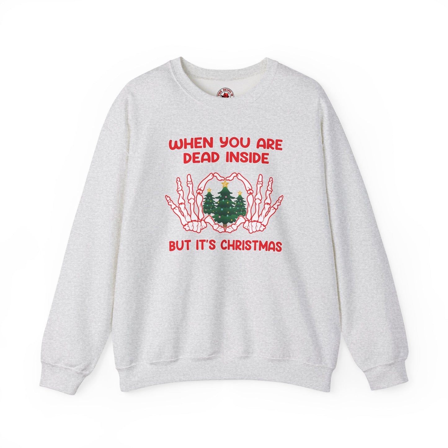 When You Are Dead Inside But It's Christmas Crewneck Sweatshirt The Devil's Pickle