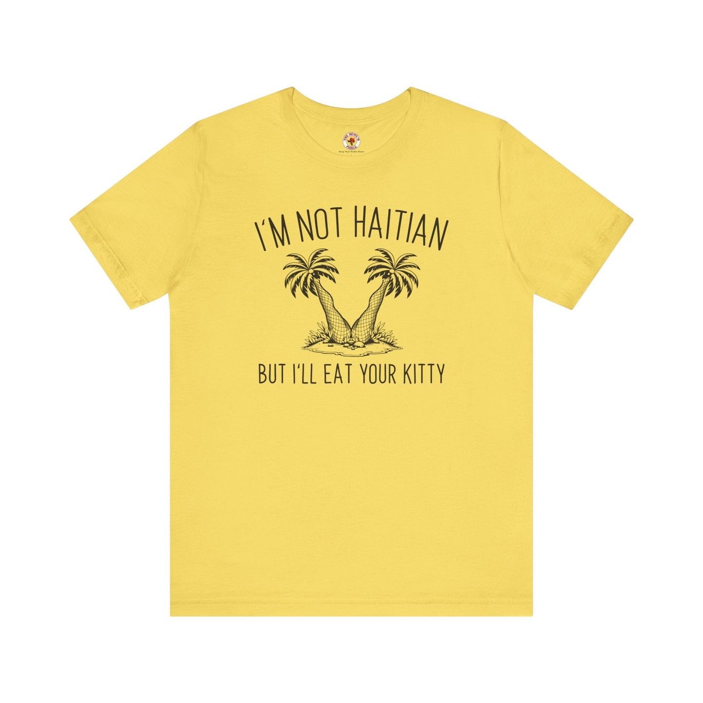 I'm Not Haitian But I'll Eat Your Kitty T-Shirt The Devil's Pickle