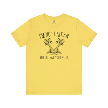 I'm Not Haitian But I'll Eat Your Kitty T-Shirt The Devil's Pickle
