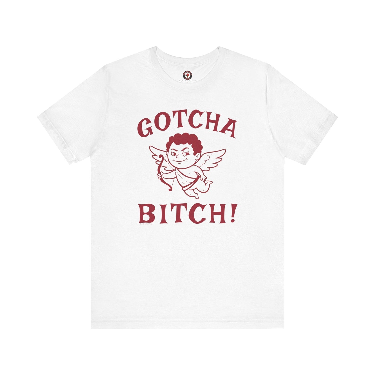 Gotcha Bitch T-Shirt The Devil's Pickle