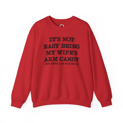 It's Not Easy Being My Wife's Arm Candy Crewneck Sweatshirt The Devil's Pickle