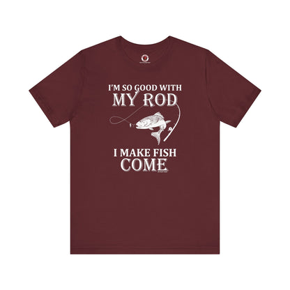 I'm So Good With My Rod T-Shirt The Devil's Pickle
