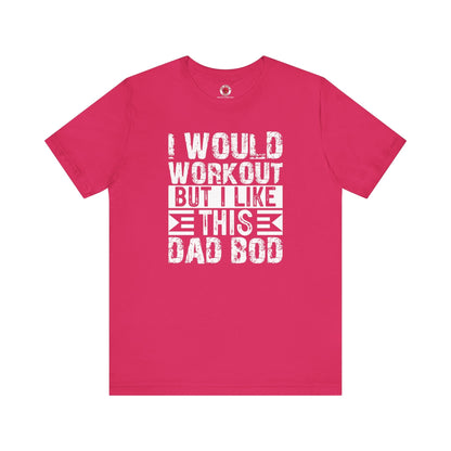 I Would Workout But I Like This Dad Bod T-Shirt The Devil's Pickle