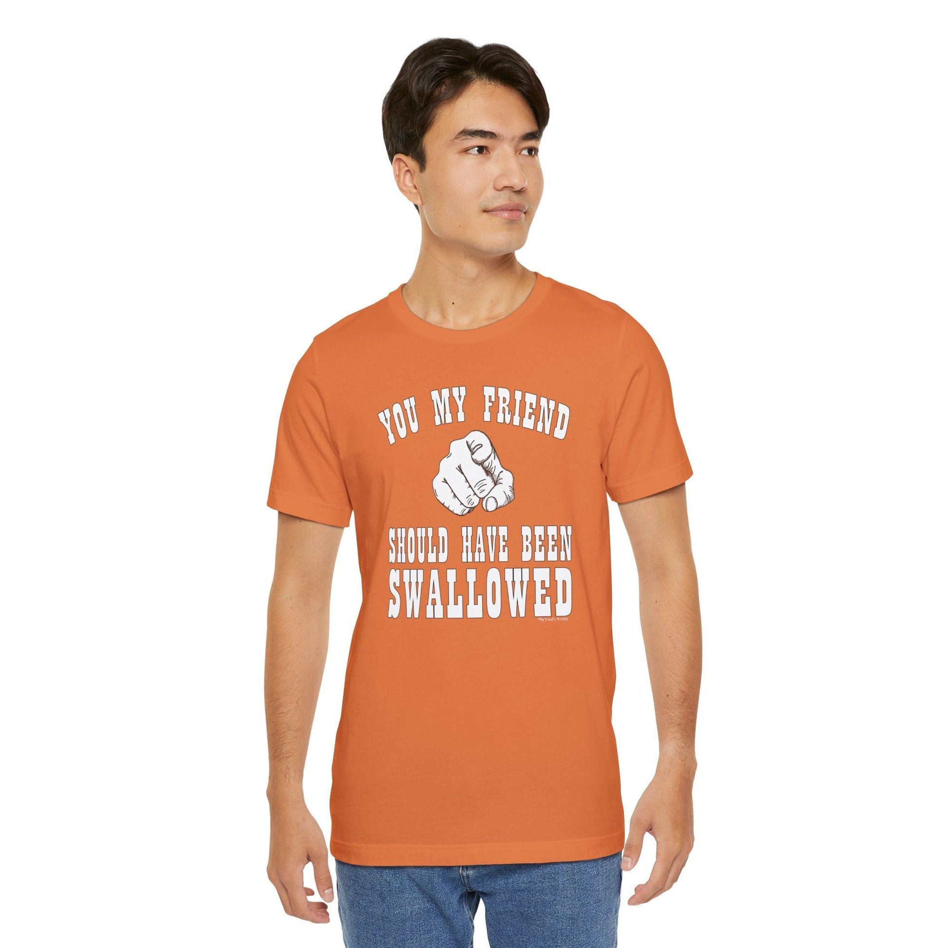 You My Friend Should Have Been Swallowed T-Shirt The Devil's Pickle