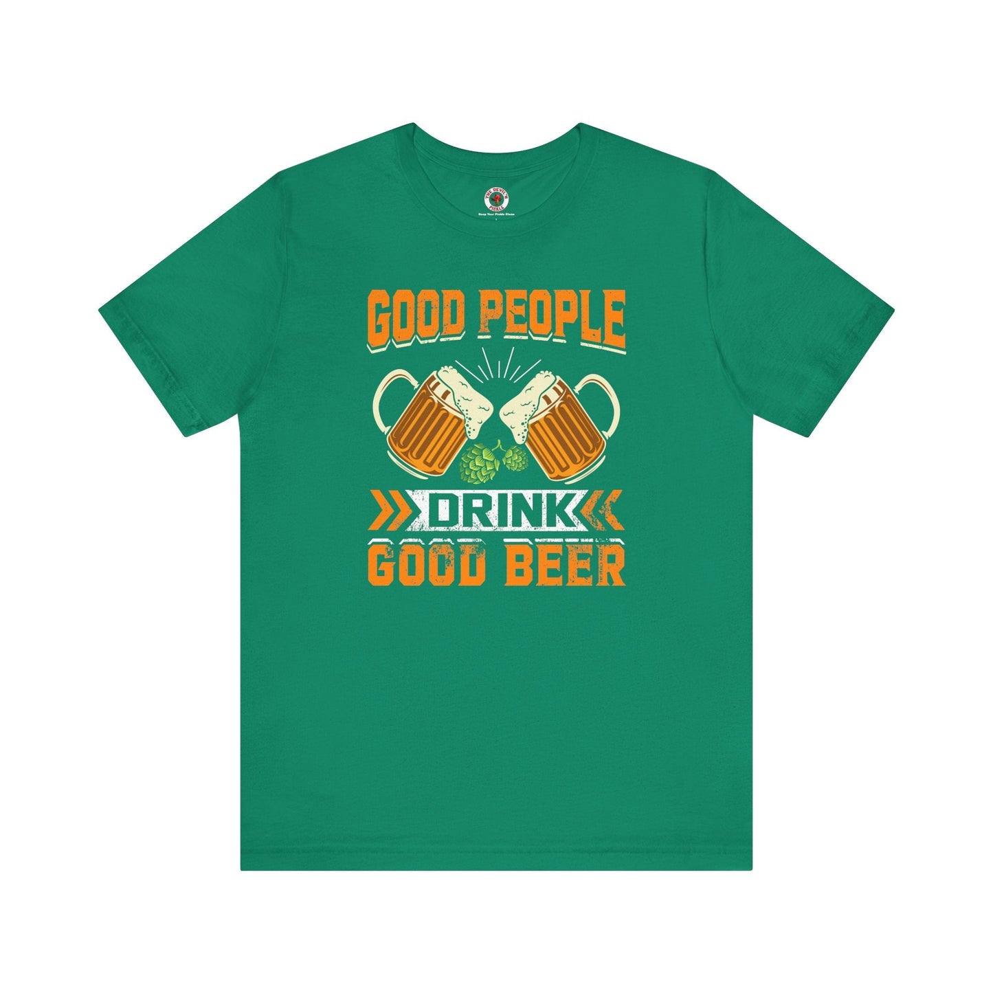 Good People Drink Good Beer T-Shirt The Devil's Pickle