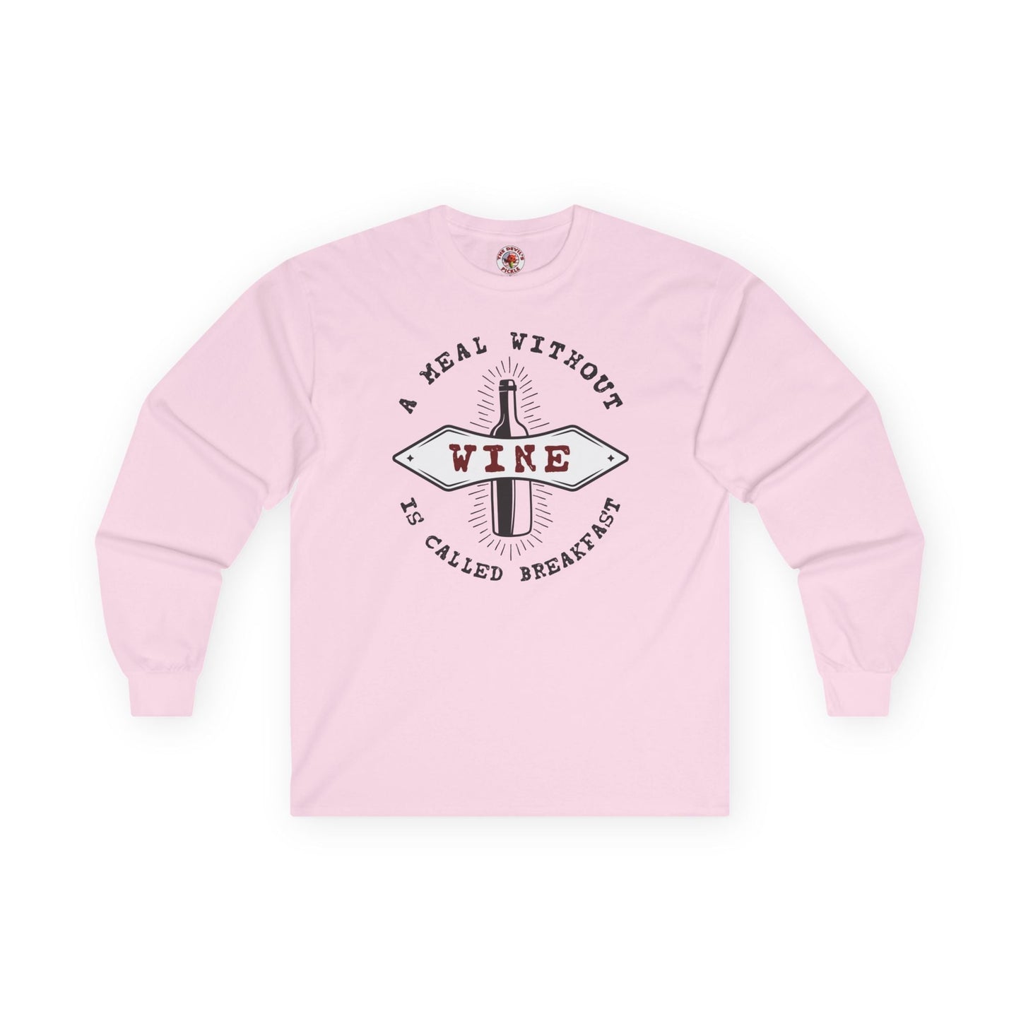 A Meal Without Wine Is Called Breakfast Long Sleeve Tee The Devil's Pickle