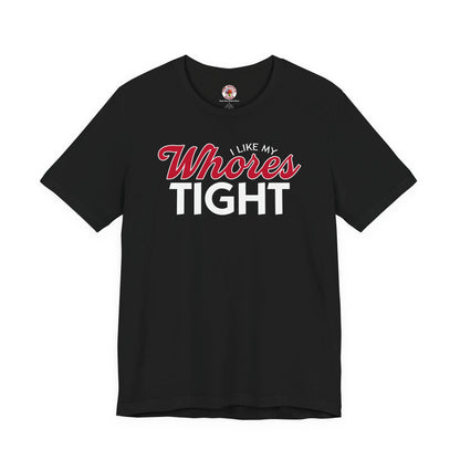 I Like My Whores Tight T-Shirt The Devil's Pickle