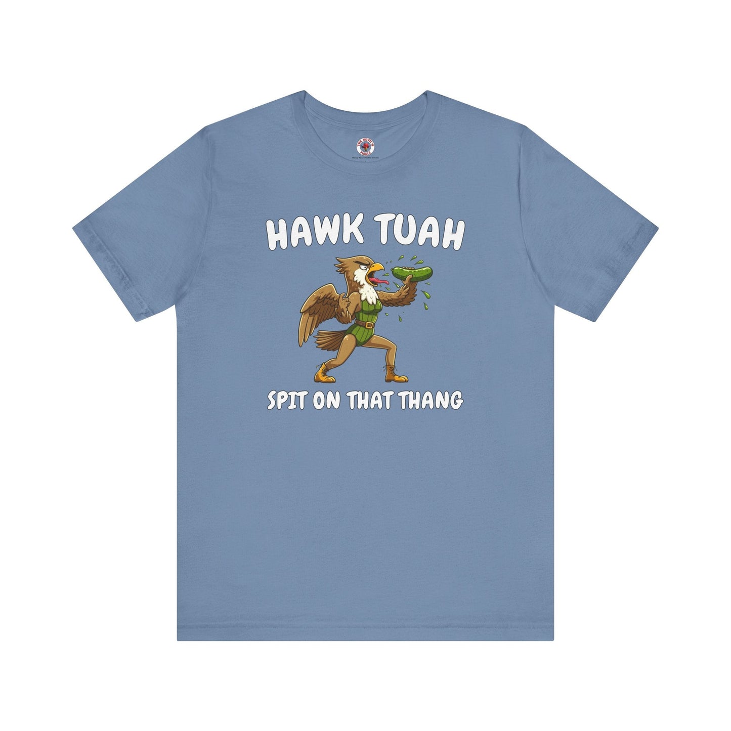 Hawk Tuah T-Shirt The Devil's Pickle