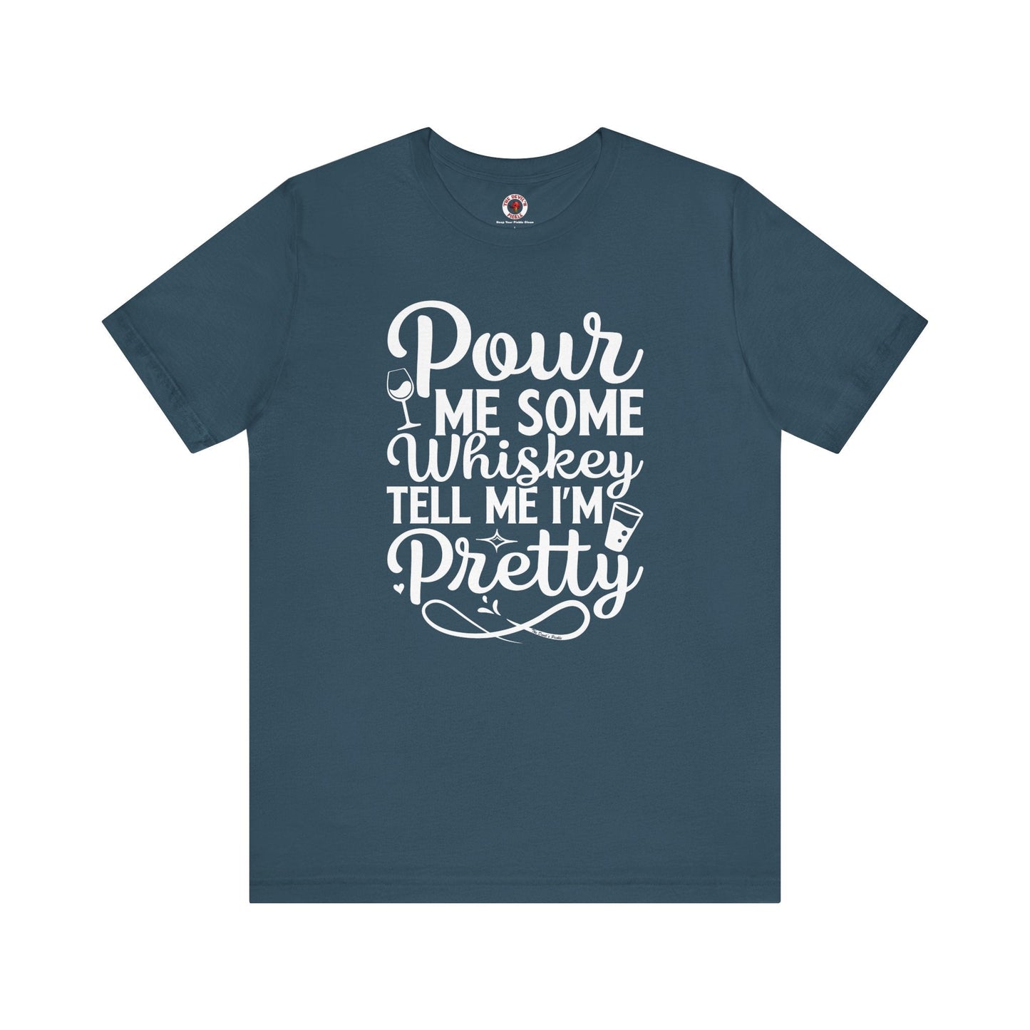 Pour Me Some Whiskey Tell Me I'm Pretty T-Shirt The Devil's Pickle