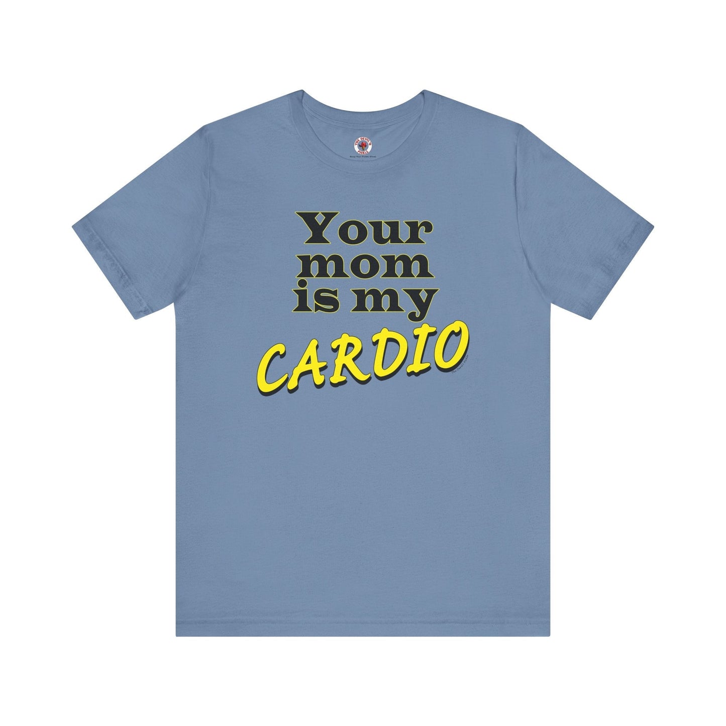 Your Mom is My Cardio T-Shirt The Devil's Pickle