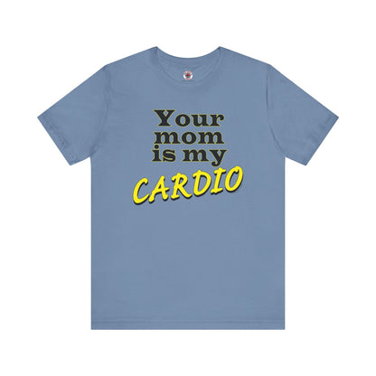 Your Mom is My Cardio T-Shirt The Devil's Pickle