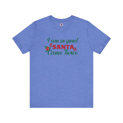 I'm So Good Santa Came Twice T-Shirt The Devil's Pickle