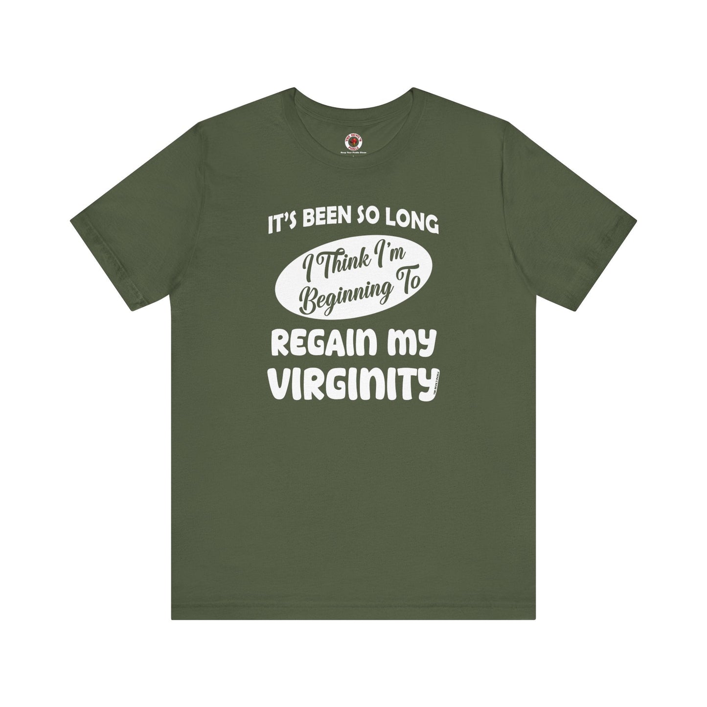 It's Been So Long I Think I'm Beginning To Regain My Virginity T-Shirt The Devil's Pickle