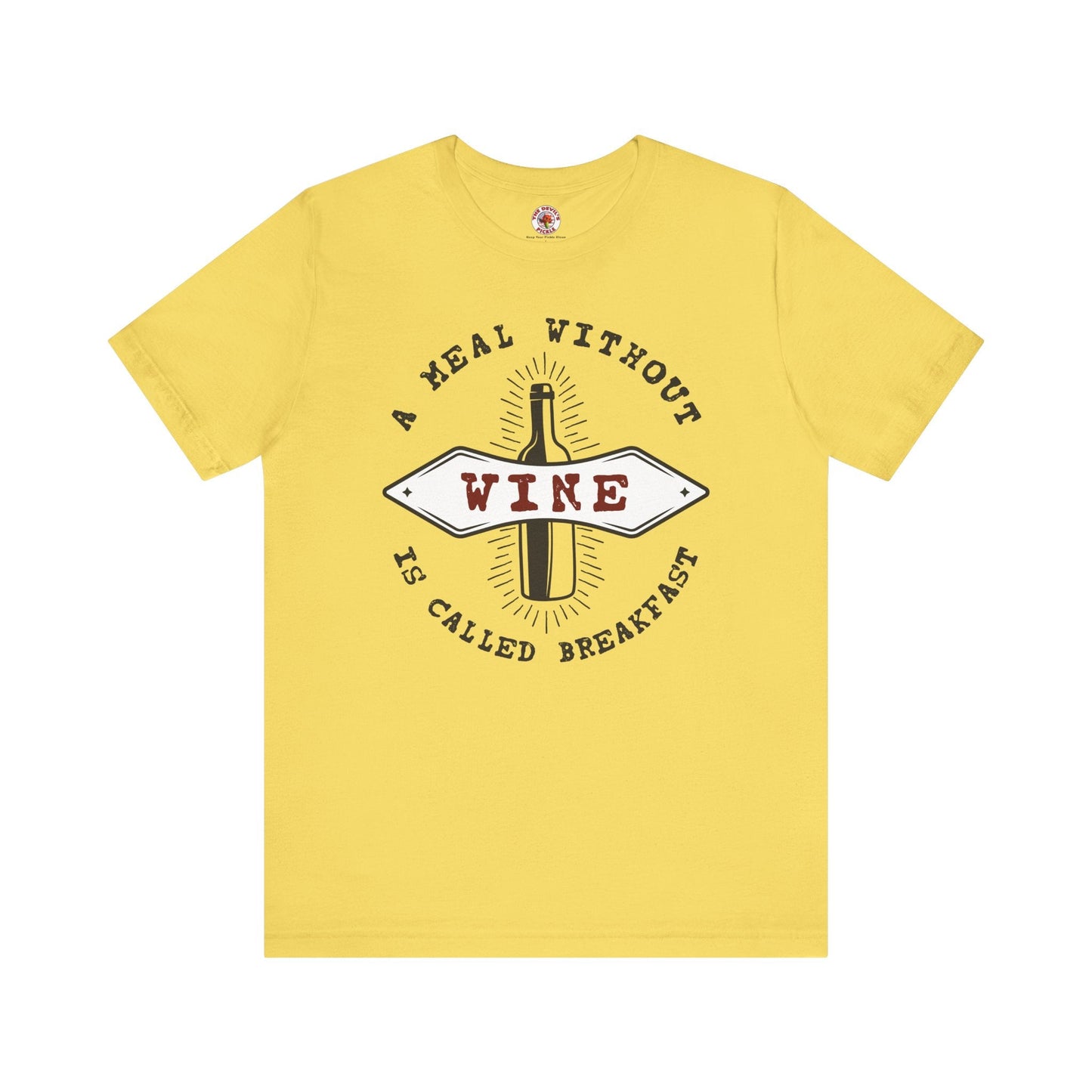A Meal Without Wine Is Called Breakfast T-Shirt The Devil's Pickle