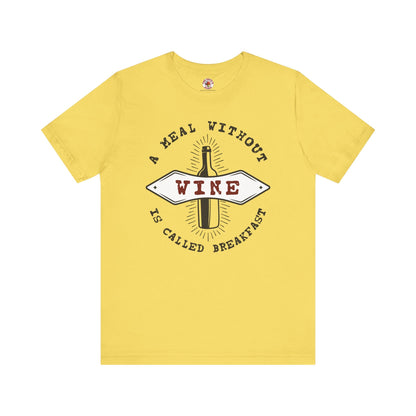 A Meal Without Wine Is Called Breakfast T-Shirt The Devil's Pickle