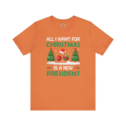 All I Want For Christmas Is A New President T-Shirt The Devil's Pickle