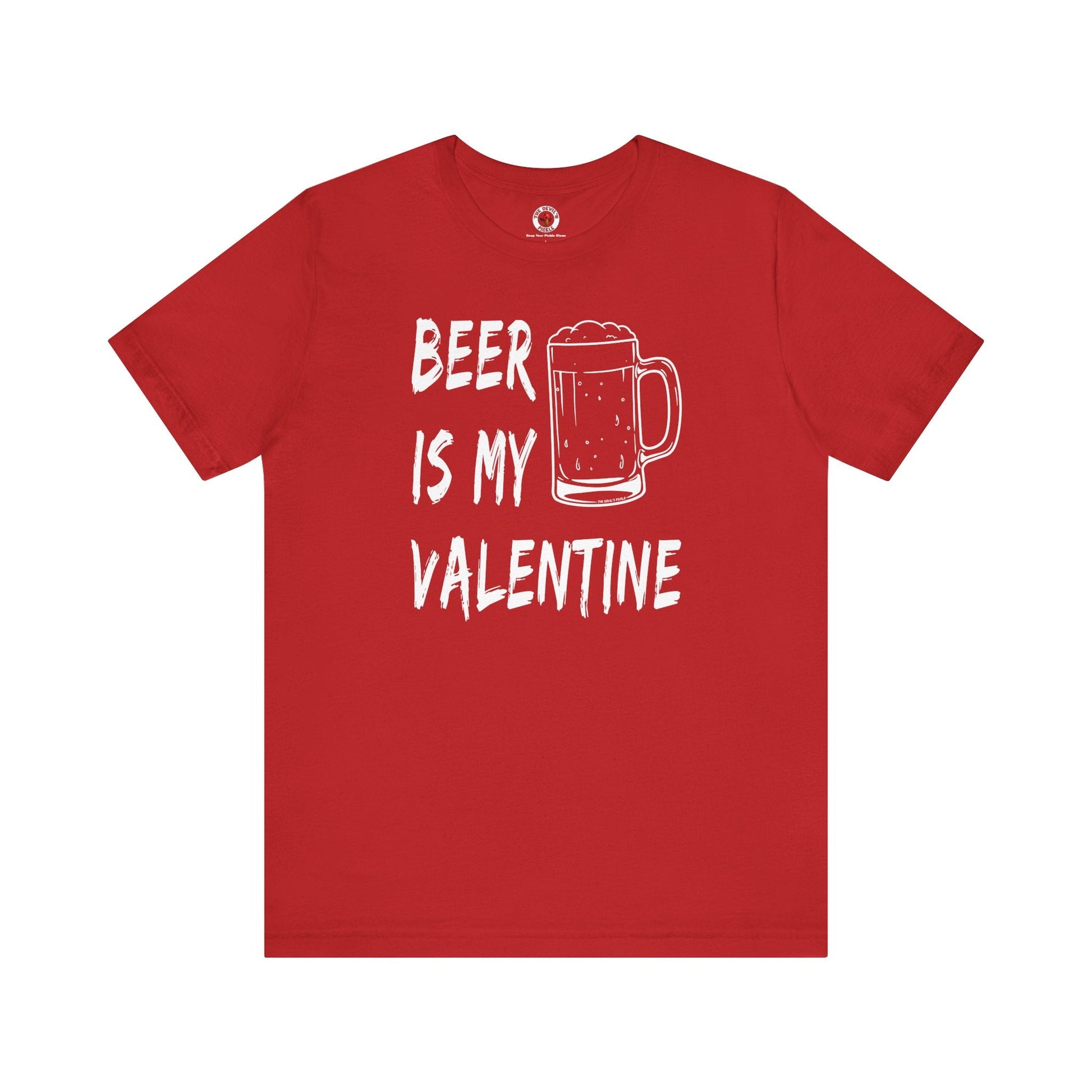 Beer Is My Valentine T-Shirt The Devil's Pickle