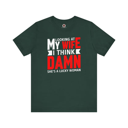 Looking At My Wife I Think Damn T-Shirt The Devil's Pickle