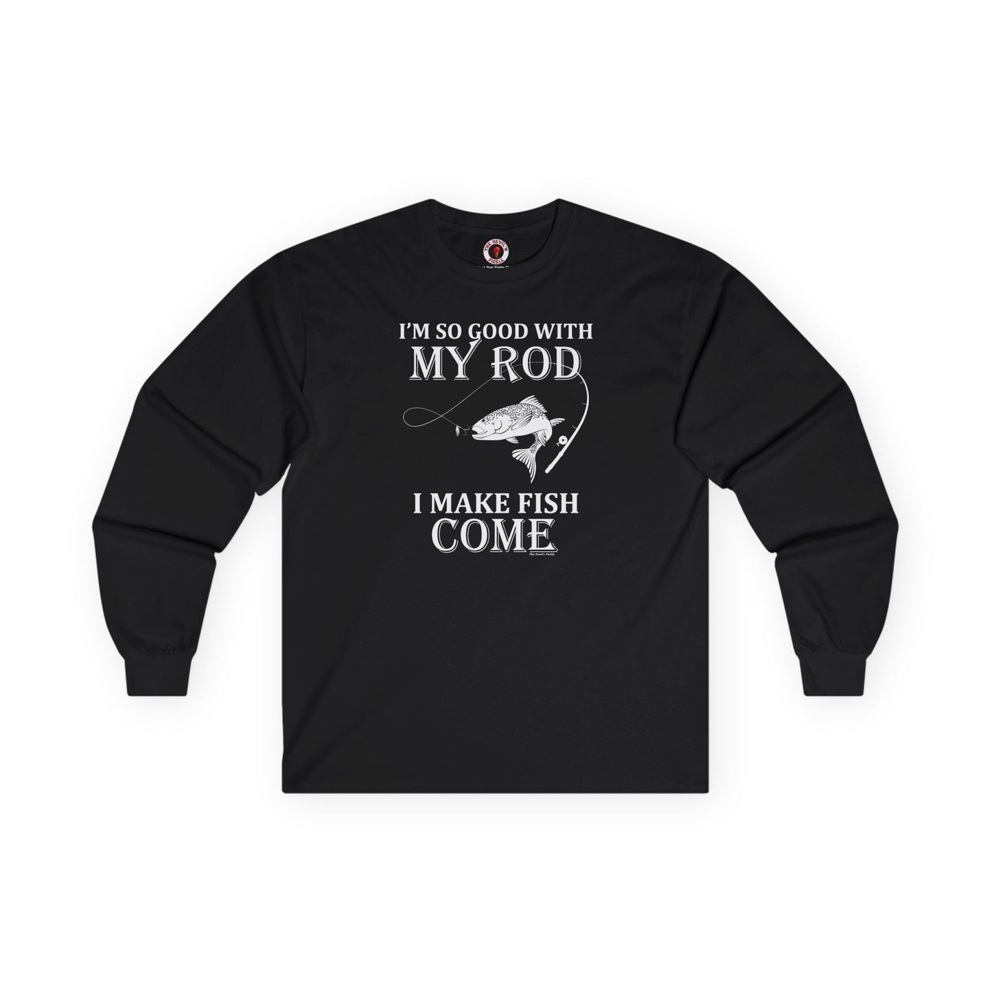 I'm So Good With My Rod Long Sleeve Tee The Devil's Pickle