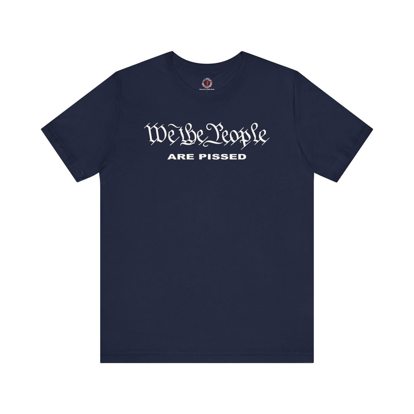 We The People Are Pissed T-Shirt The Devil's Pickle