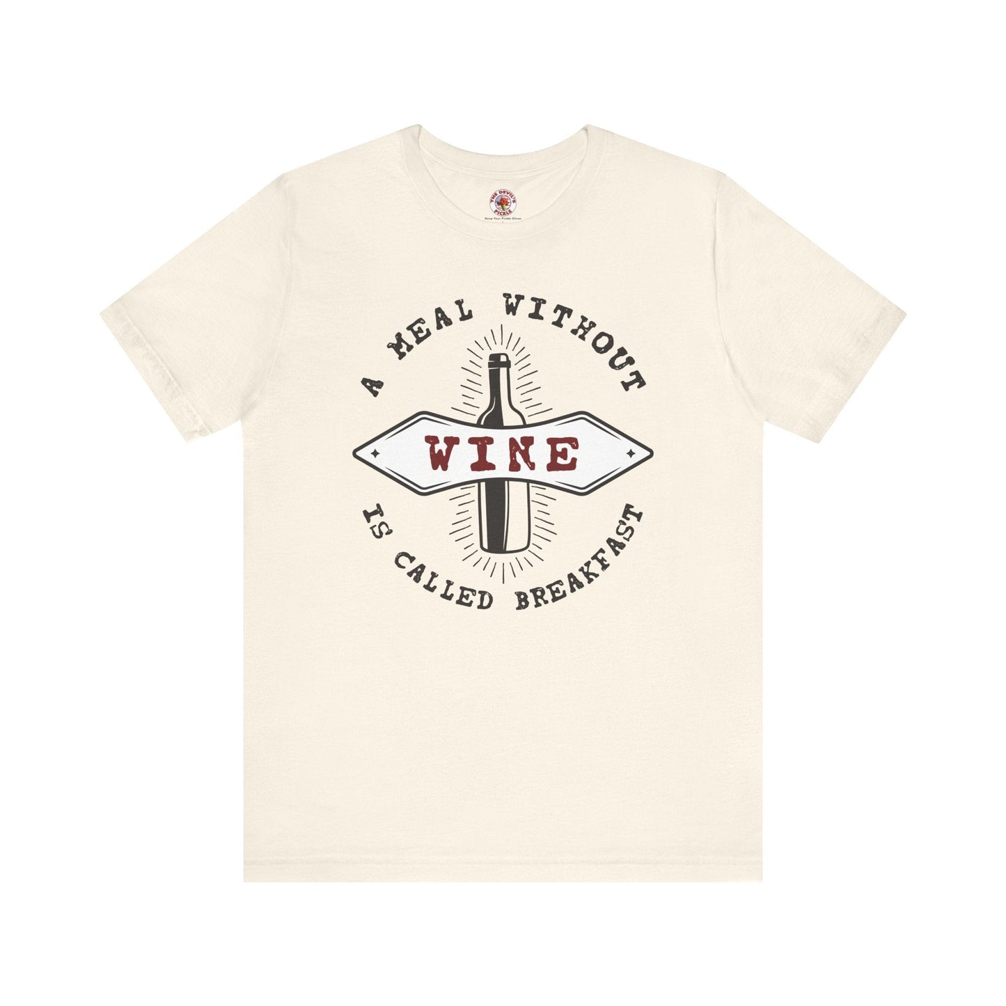 A Meal Without Wine Is Called Breakfast T-Shirt The Devil's Pickle