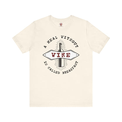 A Meal Without Wine Is Called Breakfast T-Shirt The Devil's Pickle