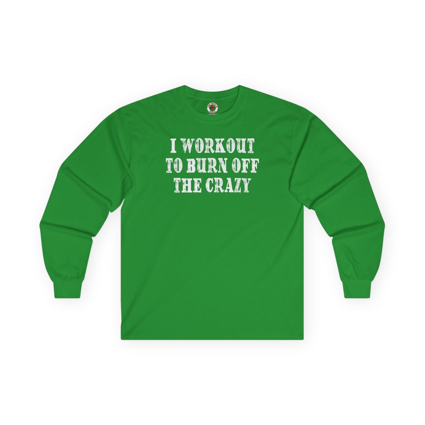 I Workout To Burn Off The Crazy Long Sleeve Tee The Devil's Pickle