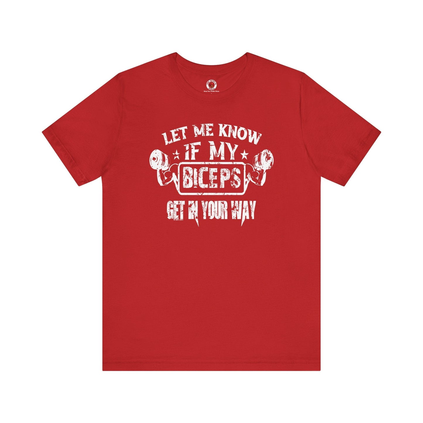 Let Me Know If My Biceps Get In Your Way T-Shirt The Devil's Pickle