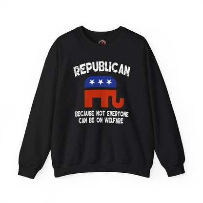 Republican Because Not Everyone Can Be On Welfare Crewneck Sweatshirt The Devil's Pickle