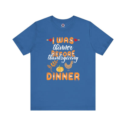 I Was Thinner Before Thanksgiving Dinner T-Shirt The Devil's Pickle