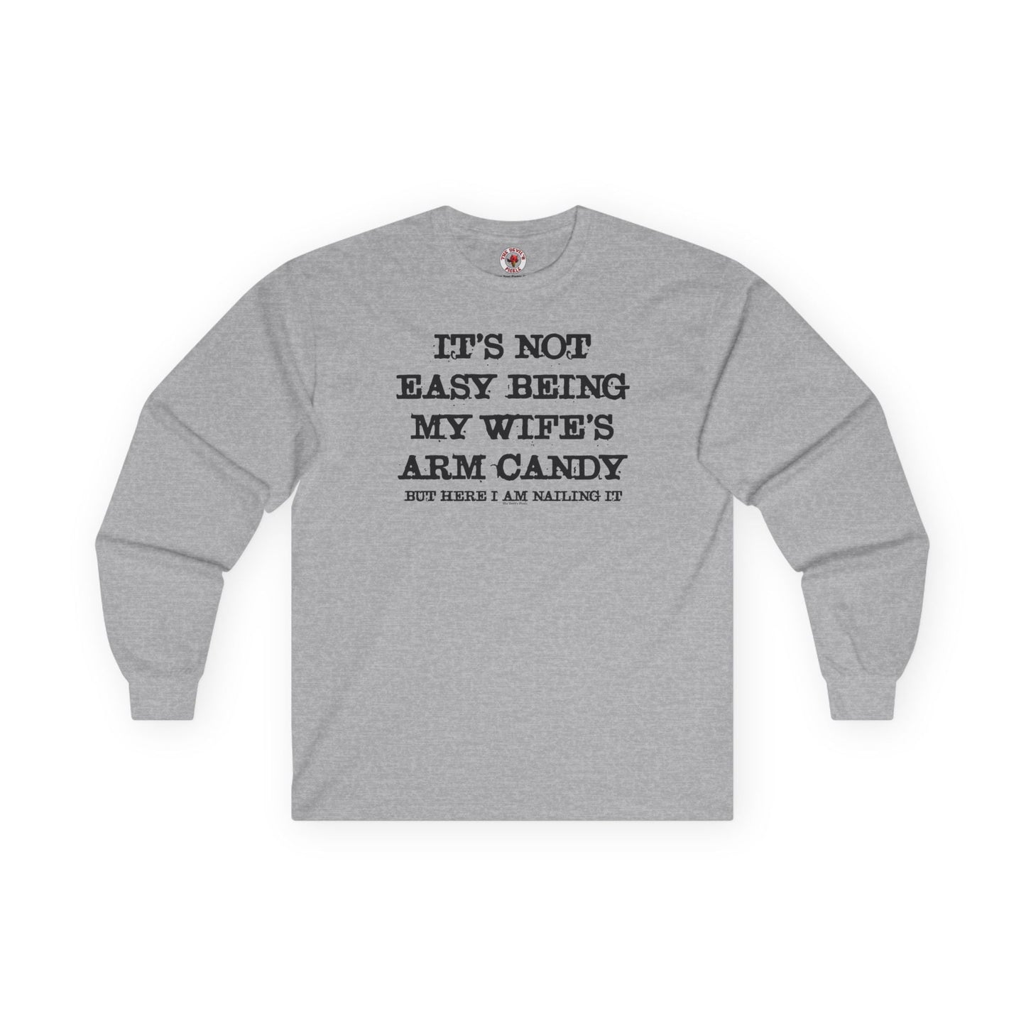 It's Not Easy Being My Wife's Arm Candy Long Sleeve Tee The Devil's Pickle