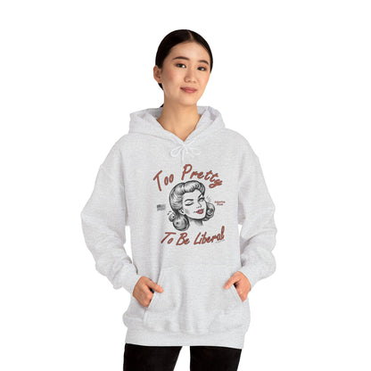 Too Pretty To Be Liberal Hooded Sweatshirt The Devil's Pickle